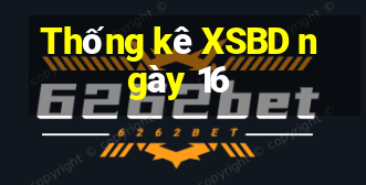 Thống kê XSBD ngày 16