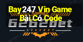 Bay247 Vin Game Bài Có Code