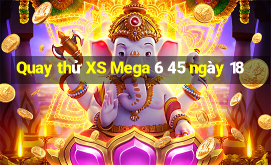 Quay thử XS Mega 6 45 ngày 18