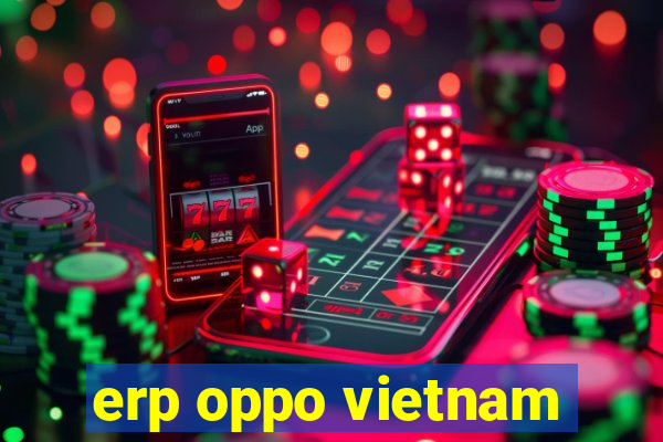 erp oppo vietnam