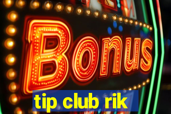 tip club rik