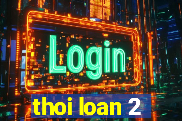 thoi loan 2