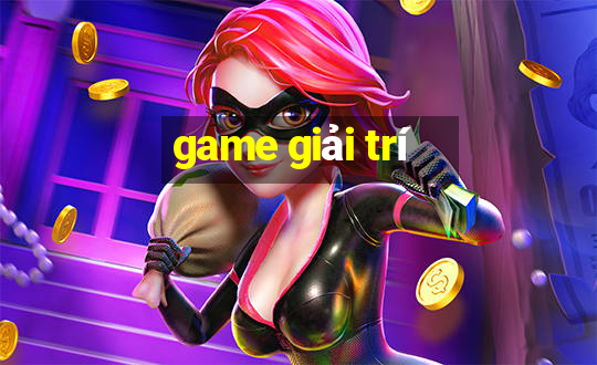 game giai tri