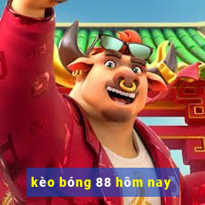 kèo bóng 88 hôm nay