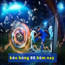 kèo bóng 88 hôm nay