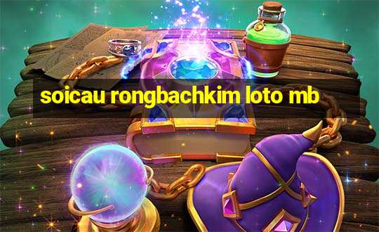 soicau rongbachkim loto mb