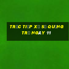 Trực tiếp Xổ Số quảng trị ngày 11