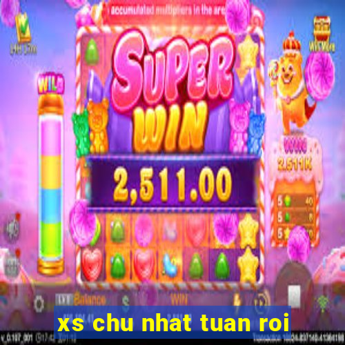 xs chu nhat tuan roi