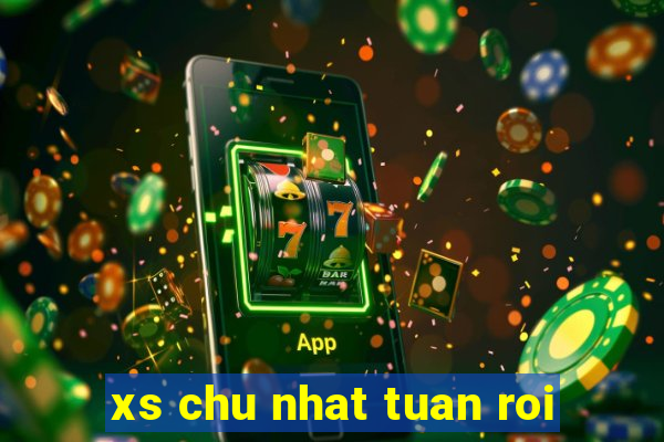 xs chu nhat tuan roi