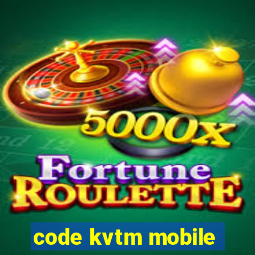 code kvtm mobile