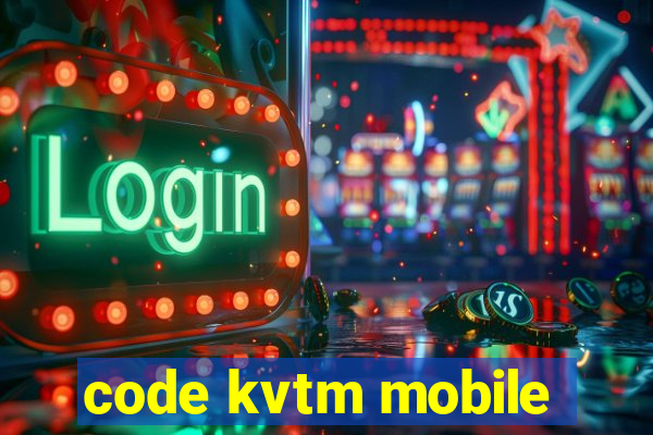 code kvtm mobile