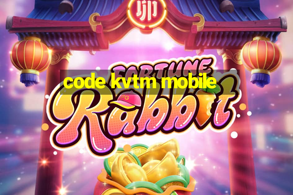 code kvtm mobile