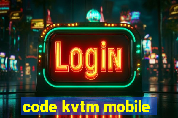 code kvtm mobile