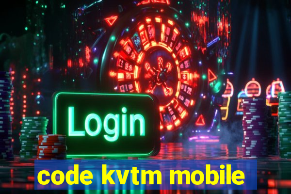 code kvtm mobile