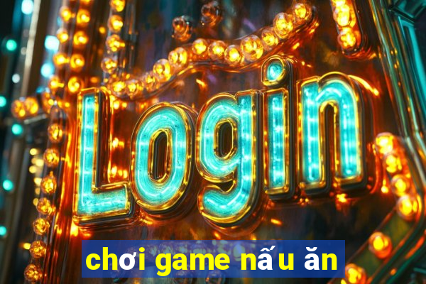 chơi game nấu ăn