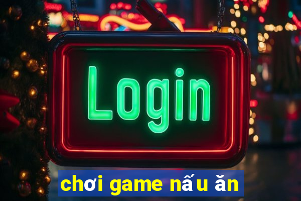 chơi game nấu ăn