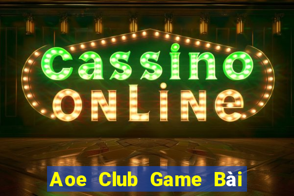 Aoe Club Game Bài 52Fun Đổi Thưởng