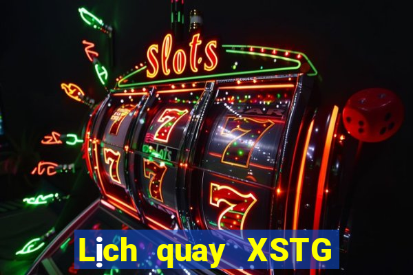 Lịch quay XSTG Thứ 2