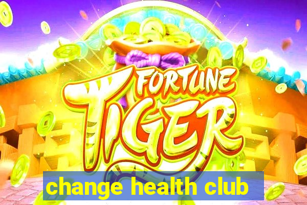 change health club