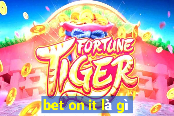 bet on it là gì