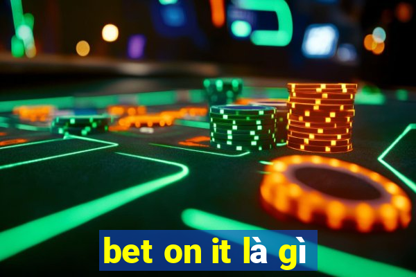 bet on it là gì