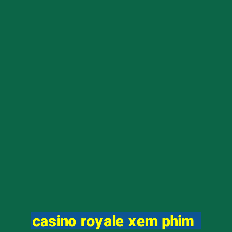 casino royale xem phim