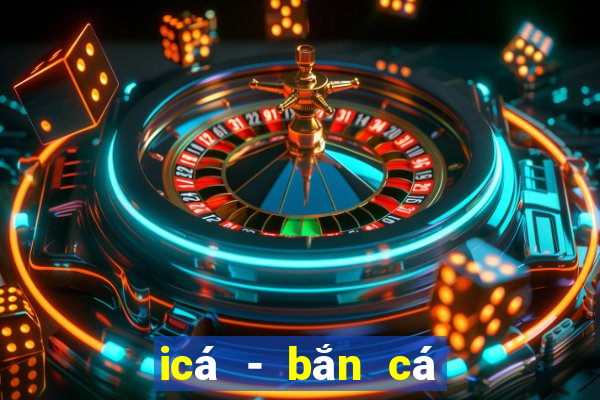 icá - bắn cá zingplay vng