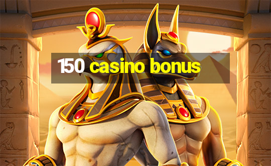 150 casino bonus