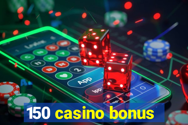 150 casino bonus