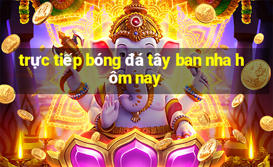 trực tiếp bóng đá tây ban nha hôm nay