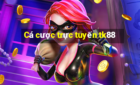 Cá cược trực tuyến tk88