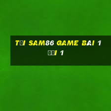 Tải Sam86 Game Bài 1 Đổi 1