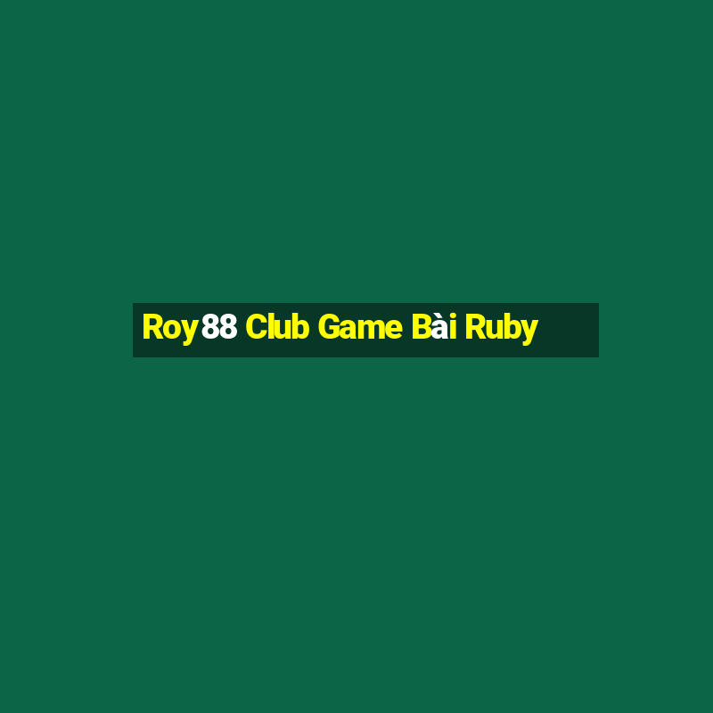 Roy88 Club Game Bài Ruby