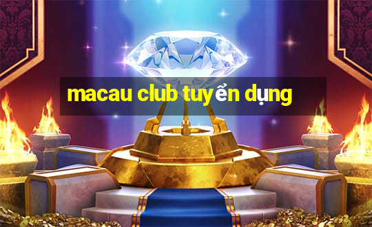 macau club tuyển dụng