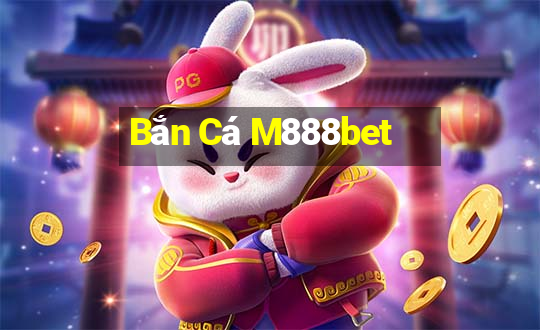 Bắn Cá M888bet