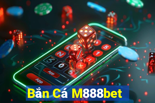 Bắn Cá M888bet