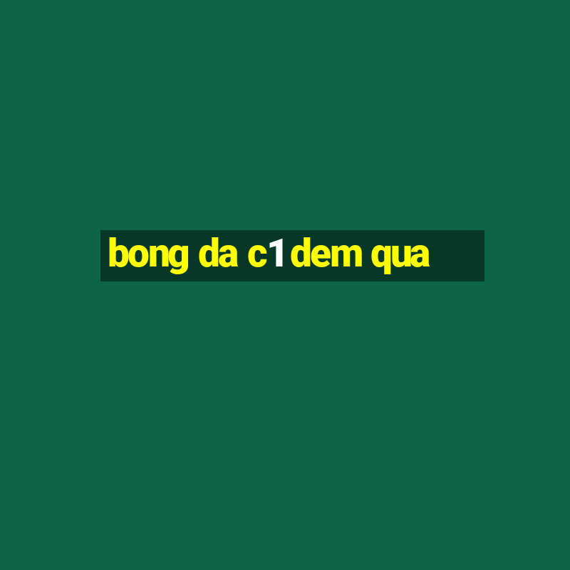 bong da c1 dem qua