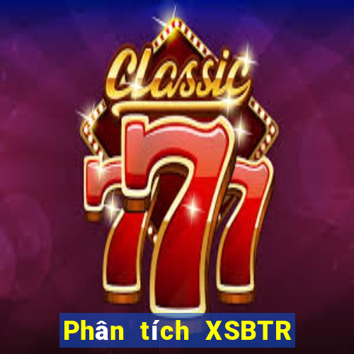 Phân tích XSBTR Thứ 6