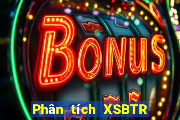 Phân tích XSBTR Thứ 6