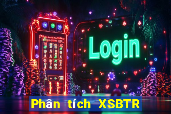 Phân tích XSBTR Thứ 6