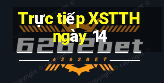 Trực tiếp XSTTH ngày 14