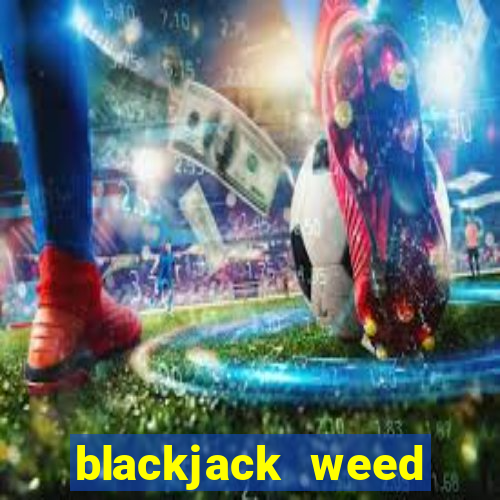 blackjack weed south africa