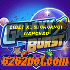 20bet Xổ số Chuanqi Tianchao