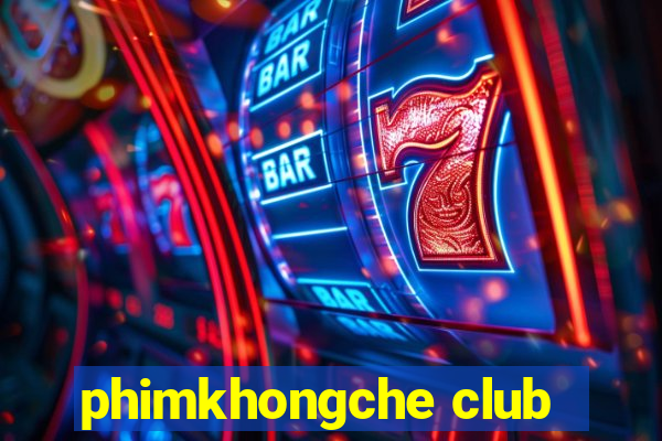 phimkhongche club