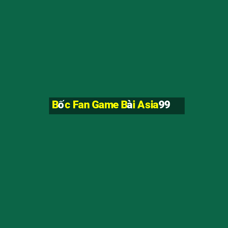 Bốc Fan Game Bài Asia99