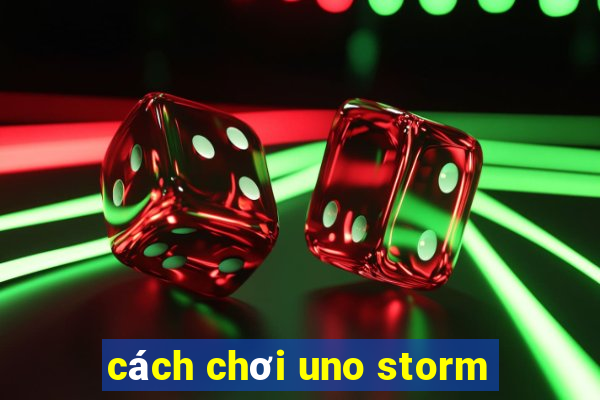 cách chơi uno storm