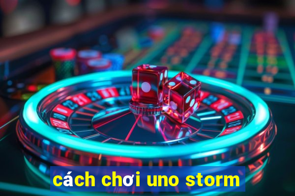 cách chơi uno storm