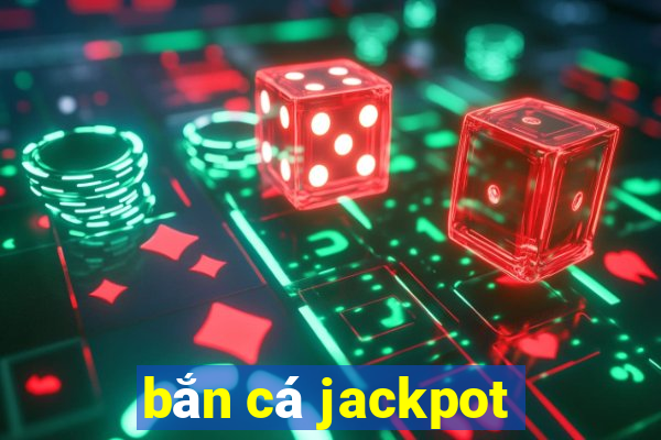 bắn cá jackpot