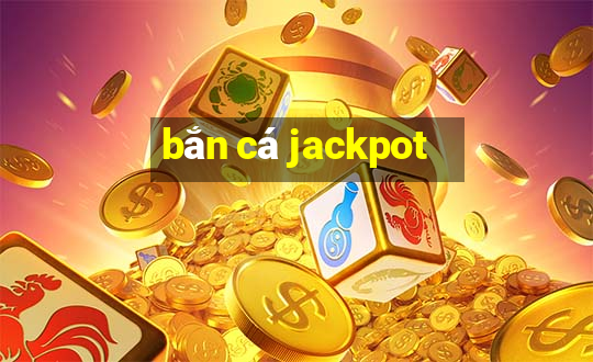 bắn cá jackpot