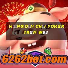 hướng dẫn chơi poker trên w88